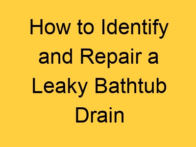 How To Identify And Repair A Leaky Bathtub Drain 2080 