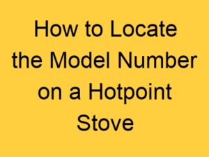 How to Locate the Model Number on a Hotpoint Stove