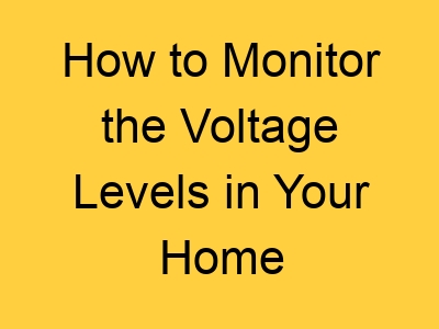 How To Monitor The Voltage Levels In Your Home 1718 