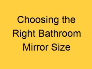 Choosing the Right Bathroom Mirror Size